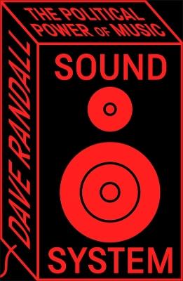Sound System: The Political Power of Music - Dave Randall - cover