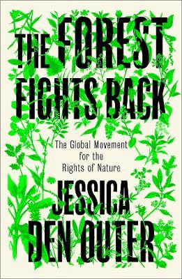 The Forest Fights Back: A Global Movement for the Rights of Nature - Jessica den Outer - cover