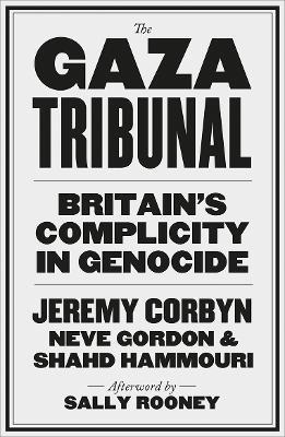 The Gaza Tribunal: Britain’s Complicity in Genocide - Jeremy Corbyn,Neve Gordon,Shahd Hammouri - cover