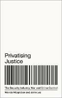 Privatising Justice: The Security Industry, War and Crime Control - Wendy Fitzgibbon,John Lea - cover