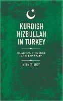 Kurdish Hizbullah in Turkey: Islamism, Violence and the State