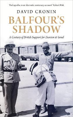 Balfour's Shadow: A Century of British Support for Zionism and Israel - David Cronin - cover