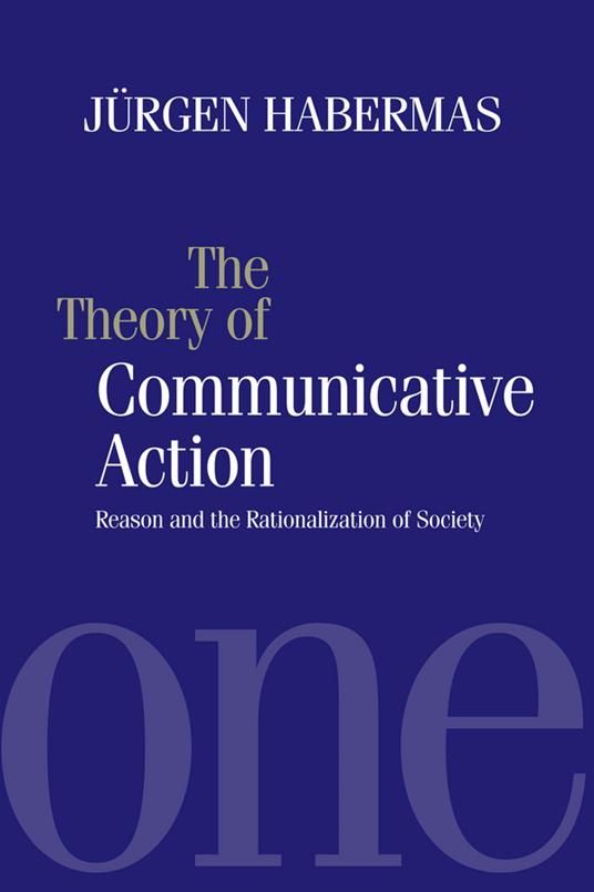 The Theory of Communicative Action: Reason and the Rationalization of Society, Volume 1 - Jurgen Habermas - cover