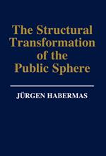 The Structural Transformation of the Public Sphere: An Inquiry Into a Category of Bourgeois Society