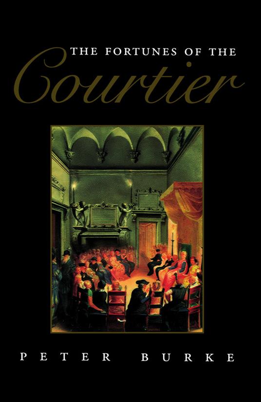The Fortunes of the Courtier: The European Reception of Castiglione's Cortegiano - Peter Burke - cover