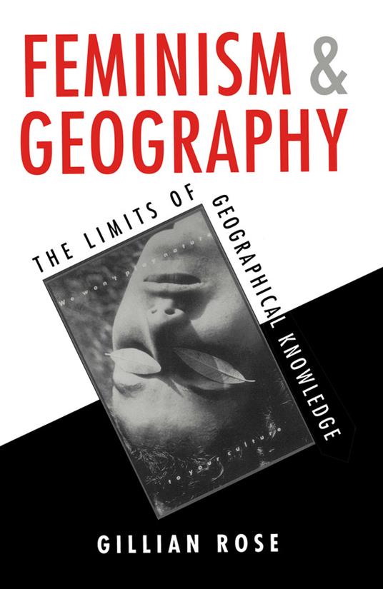 Feminism and Geography: The Limits of Geographical Knowledge - Gillian Rose - cover