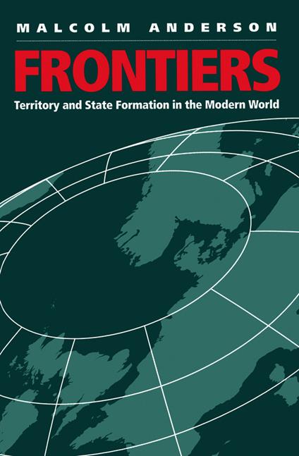 Frontiers: Territory and State Formation in the Modern World - Malcolm Anderson - cover