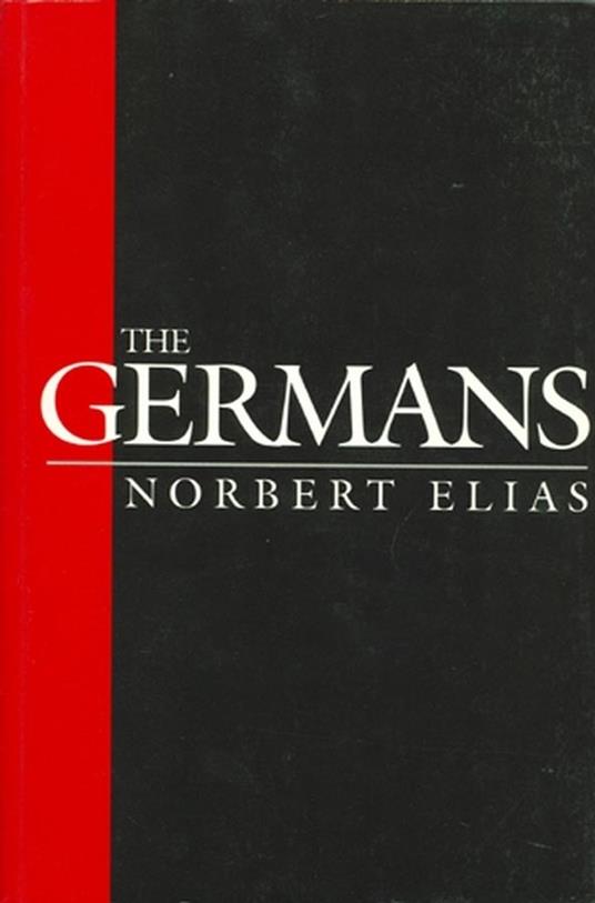 The Germans: Power Struggles and the Development of Habitus in the Nineteenth and Twentieth Centuries - Norbert Elias - cover