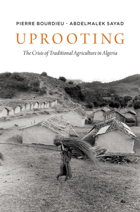 Uprooting: The Crisis of Traditional Algriculture in Algeria - Pierre Bourdieu,Abdelmayek Sayad - cover