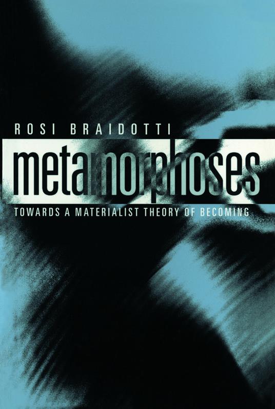 Metamorphoses: Towards a Materialist Theory of Becoming - Rosi Braidotti - cover