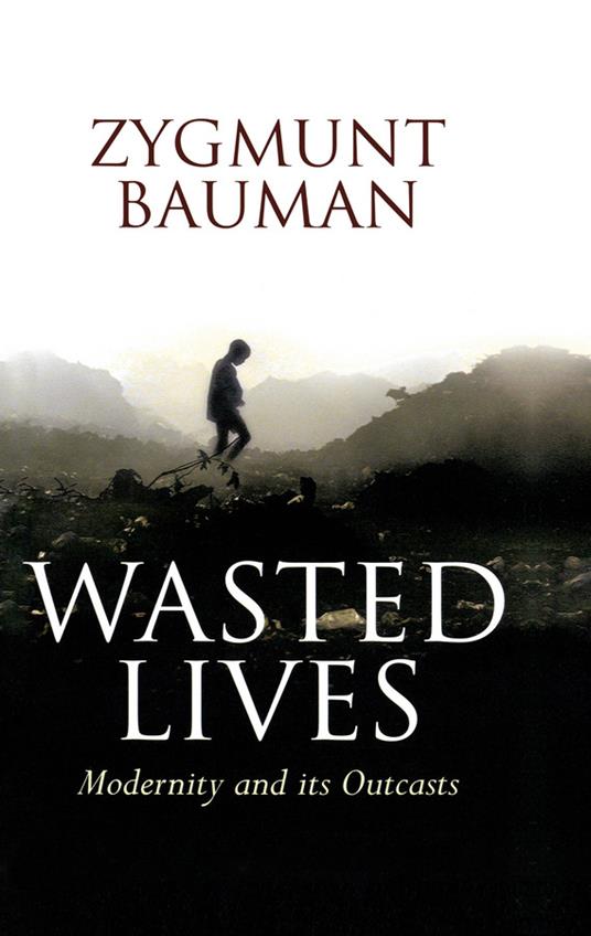 Wasted Lives: Modernity and Its Outcasts - Zygmunt Bauman - cover