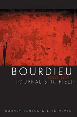 Bourdieu and the Journalistic Field - Rodney Benson - cover