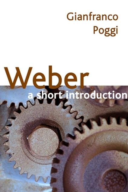 Weber: A Short Introduction - Gianfranco Poggi - cover