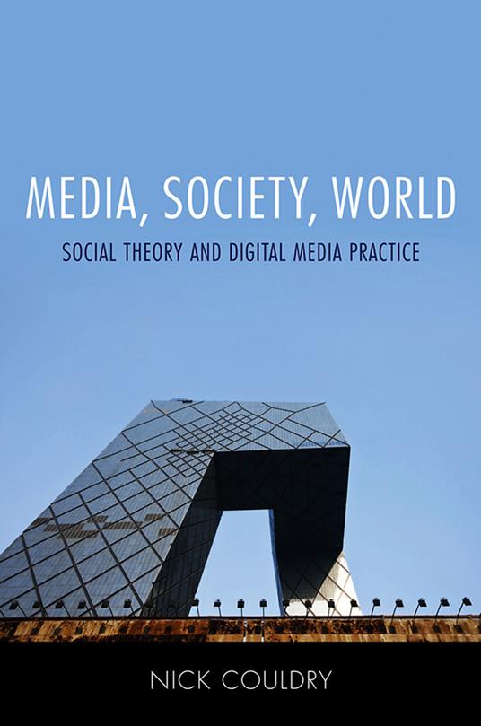 Media, Society, World: Social Theory and Digital Media Practice - Nick Couldry - cover