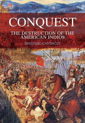 Conquest: The Destruction of the American Indios - Massimo Livi-Bacci - cover