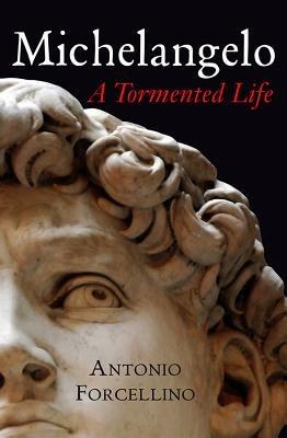 Michelangelo: A Tormented Life - Antonio Forcellino - cover