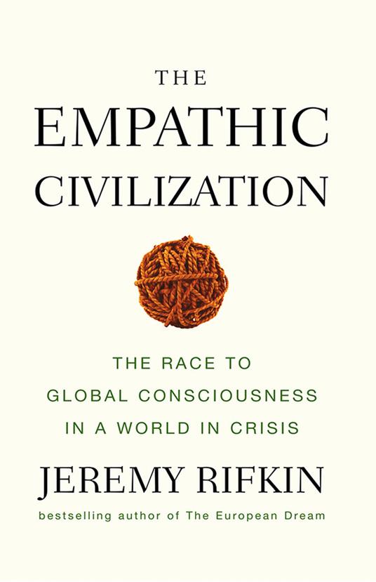 The Empathic Civilization: The Race to Global Consciousness in a World in Crisis - Jeremy Rifkin - cover