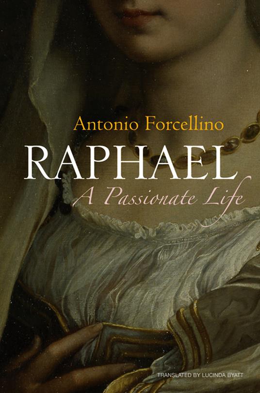 Raphael: A Passionate Life - Antonio Forcellino - cover