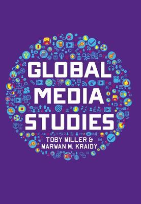 Global Media Studies - Toby Miller,Marwan M. Kraidy - cover