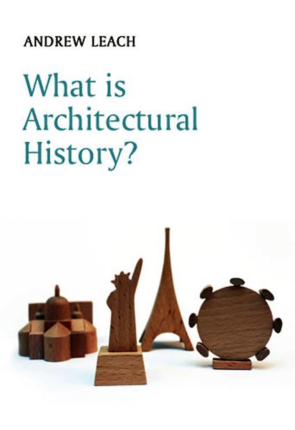 What is Architectural History? - Andrew Leach - cover
