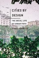 Cities by Design: The Social Life of Urban Form - Fran Tonkiss - cover