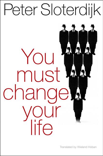 You Must Change Your Life - Peter Sloterdijk - cover