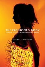 The Fashioned Body: Fashion, Dress and Social Theory