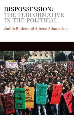 Dispossession: The Performative in the Political - Judith Butler,Athena Athanasiou - cover