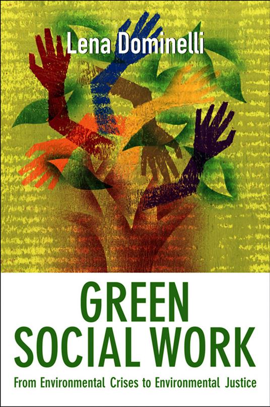 Green Social Work: From Environmental Crises to Environmental Justice - Lena Dominelli - cover