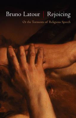 Rejoicing: Or the Torments of Religious Speech - Bruno Latour - cover