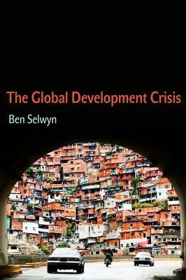 The Global Development Crisis - Benjamin Selwyn - cover