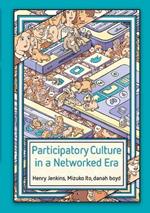 Participatory Culture in a Networked Era: A Conversation on Youth, Learning, Commerce, and Politics