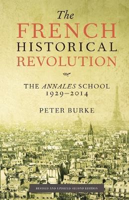 The French Historical Revolution: The Annales School 1929 - 2014 - Peter Burke - cover