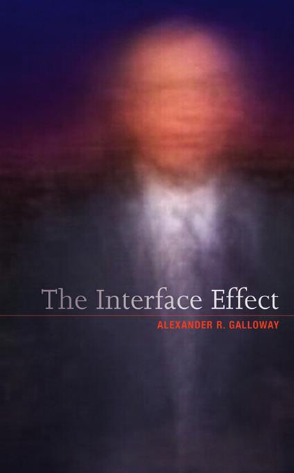 The Interface Effect - Alexander R. Galloway - cover