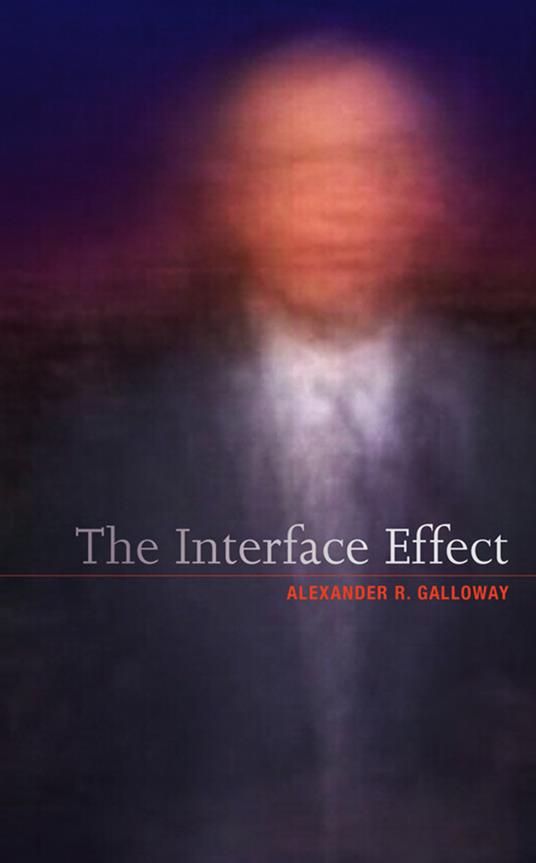 The Interface Effect - Alexander R. Galloway - cover