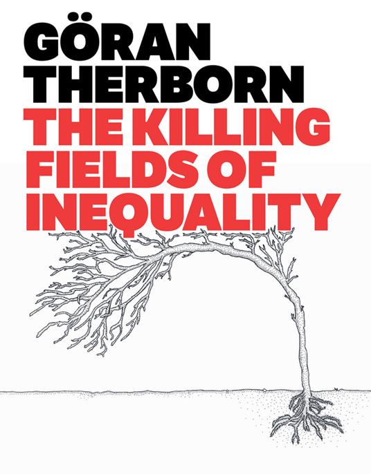 The Killing Fields of Inequality - Goeran Therborn - cover