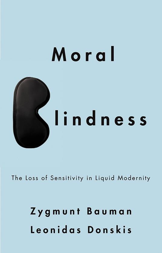 Moral Blindness: The Loss of Sensitivity in Liquid Modernity - Zygmunt Bauman,Leonidas Donskis - cover