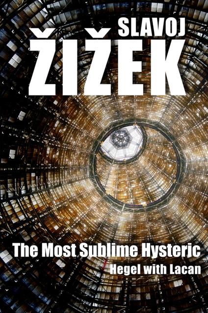 The Most Sublime Hysteric: Hegel with Lacan - Slavoj Zizek - cover