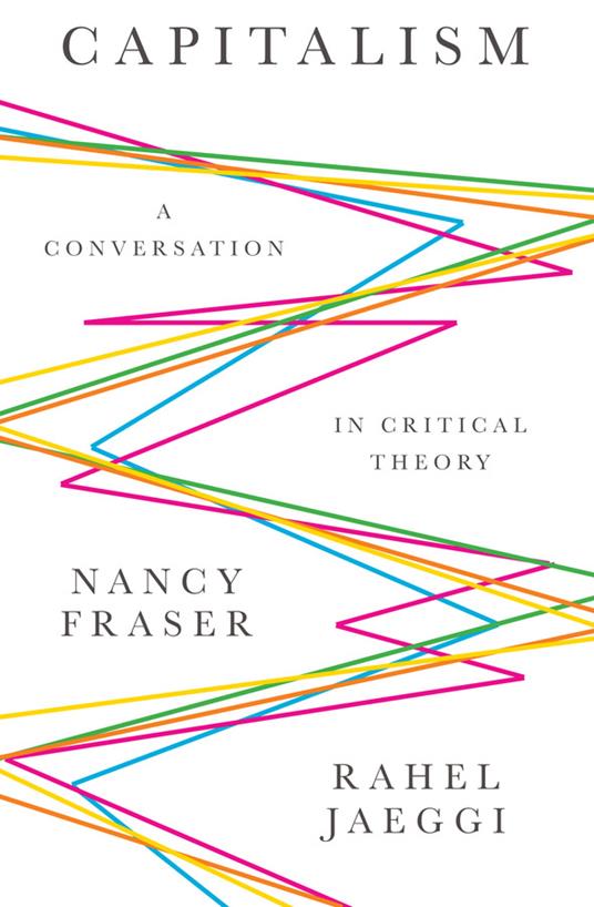 Capitalism: A Conversation in Critical Theory - Nancy Fraser,Rahel Jaeggi - cover
