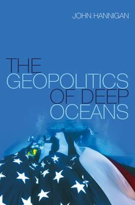 The Geopolitics of Deep Oceans - John Hannigan - cover