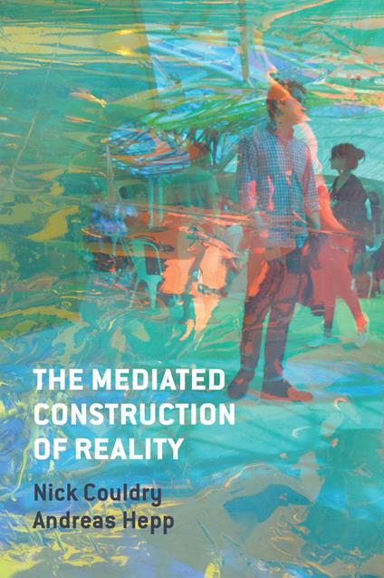 The Mediated Construction of Reality - Nick Couldry,Andreas Hepp - cover