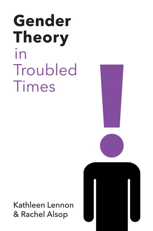 Gender Theory in Troubled Times - Kathleen Lennon,Rachel Alsop - cover