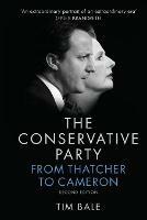 The Conservative Party: From Thatcher to Cameron - Tim Bale - cover
