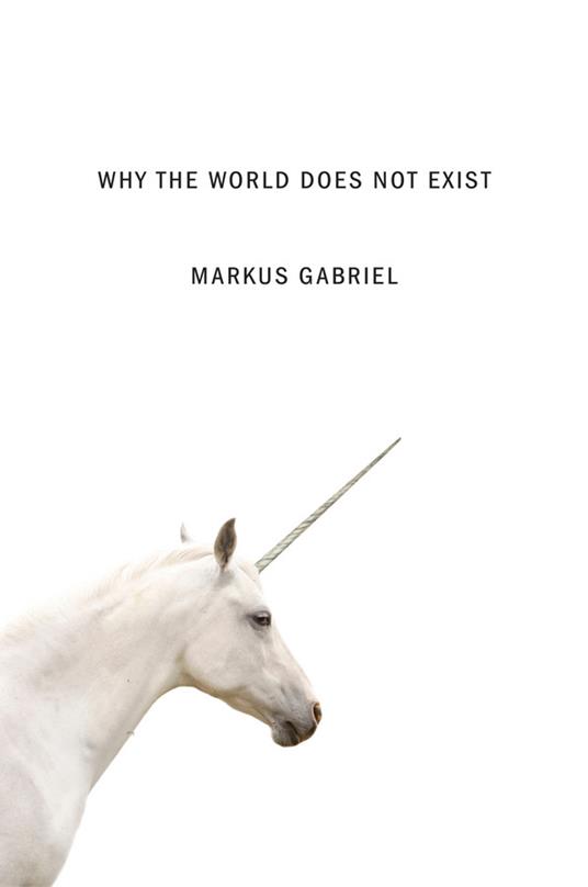 Why the World Does Not Exist - Markus Gabriel - cover