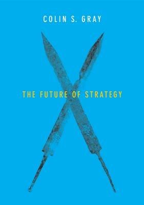 The Future of Strategy - Colin S. Gray - cover