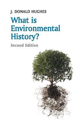 What is Environmental History? - J. Donald Hughes - cover