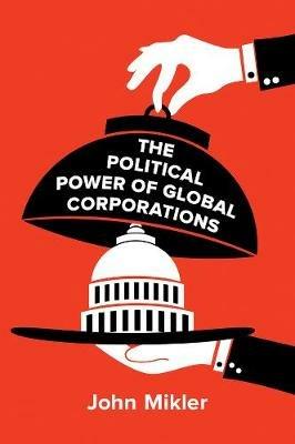 The Political Power of Global Corporations - John Mikler - cover