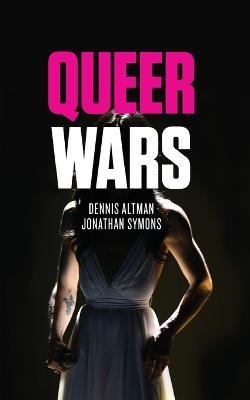 Queer Wars - Dennis Altman,Jonathan Symons - cover
