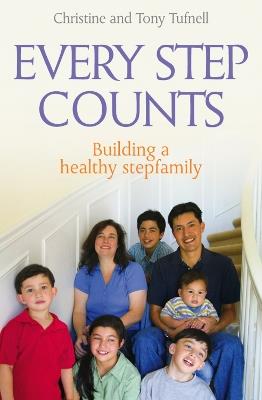 Every Step Counts: Building a Healthy Stepfamily - Christine and Tony Tufnell - cover