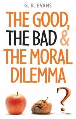 The Good, the Bad and the Moral Dilemma - G. R. Evans - cover